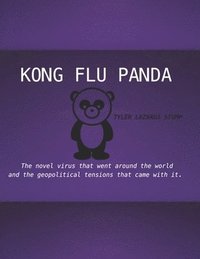 bokomslag Kong Flu Panda: The novel virus that went around the world and the geopolitical tensions that came with it