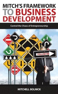 bokomslag Mitch's Framework to Business Development: Control the Chaos of Entrepreneurship