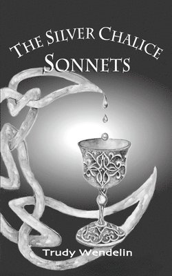 The Silver Chalice Sonnets 1