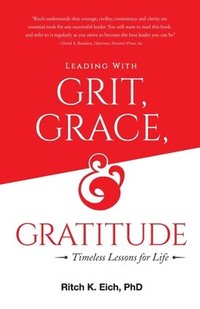 bokomslag Leading with Grit, Grace and Gratitude: Timeless Lessons for Life
