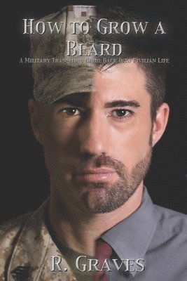 bokomslag How to Grow a Beard: A Military Transition Guide Back into Civilian Life