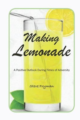 Making Lemonade: A Positive Outlook During Times of Adversity 1