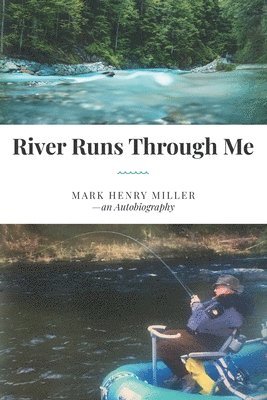 Mark Henry Miller - River Runs Through Me, Häftad