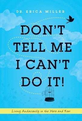 Erica Miller - Don't Tell Me I Can't Do It!, Inbunden