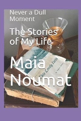 The Stories of My Life: Never a Dull Moment 1