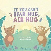bokomslag If You Can't Bear Hug, Air Hug: A Book Inspired by Social Distancing