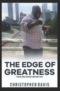 bokomslag The Edge of Greatness: Your Decisions Define You