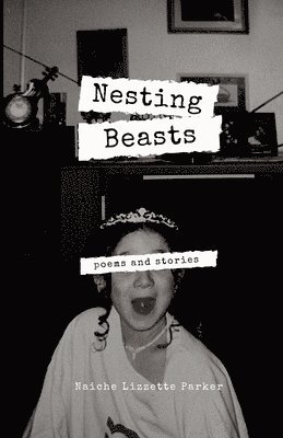 Naiche Lizzette Parker - Nesting Beasts, Häftad