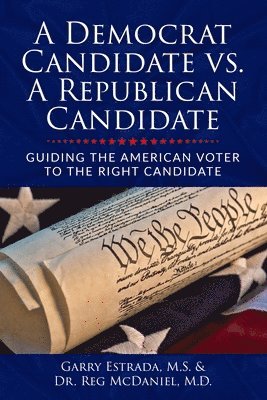 bokomslag A Democrat Candidate vs. A Republican Candidate: Guiding the American Voter to the Right Candidate