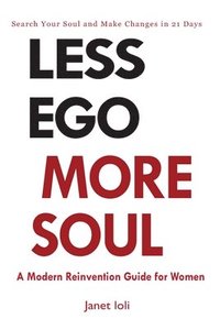 bokomslag Less Ego More Soul: A Modern Reinvention Guide for Women