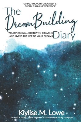 bokomslag The DreamBuilding Diary: Your personal journey to creating and living the life of your dreams