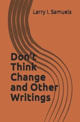 Don't Think Change and Other Writings 1