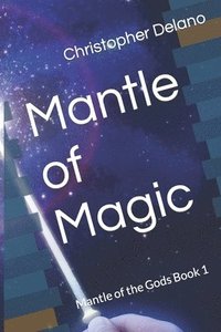 bokomslag Mantle of Magic: Mantle of the Gods Book 1