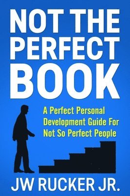 Jr. Rucker, Jw - Not the Perfect Book: A Perfect Self Development Guide For Not So Perfect People, Häftad