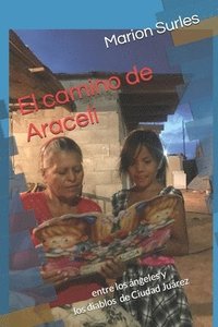 bokomslag El camino de Araceli: entre los ángeles y los diablos de Ciudad Juárez
