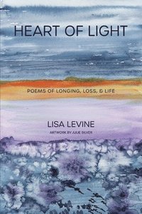 bokomslag Heart of Light: Poems of Longing, Loss, & Life