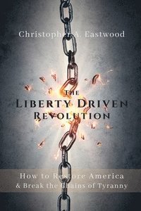 bokomslag The Liberty Driven Revolution