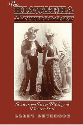 The Hiawatha Anthology: Stories from Upper Michigan's Pioneer Past