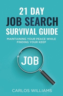 bokomslag 21 Day Job Search Survival Guide: Maintaining your Peace while Finding your Keep