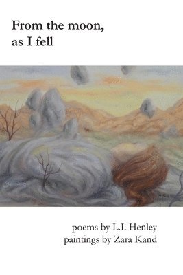 L I Henley, L. I. Henley, L.I. Henley - From the moon, as I fell, Häftad