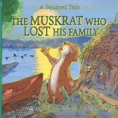 David Warren Toht - The Muskrat Who Lost His Family: A Squirrel Tale, Häftad
