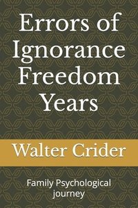 bokomslag Errors of Ignorance Freedom Years: Family Psychological journey