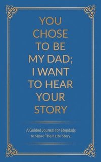 bokomslag You Chose to Be My Dad; I Want to Hear Your Story