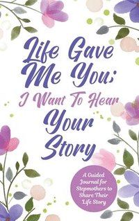 bokomslag Life Gave Me You; I Want to Hear Your Story
