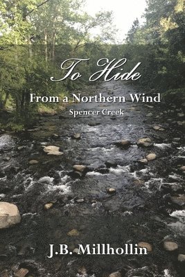 J B Millhollin, J. B. Millhollin, J.B. Millhollin - To Hide from a Northern Wind, Häftad