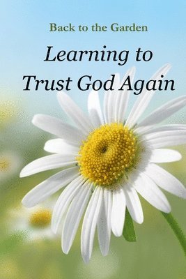 bokomslag Back to the Garden - Learning to Trust God Again