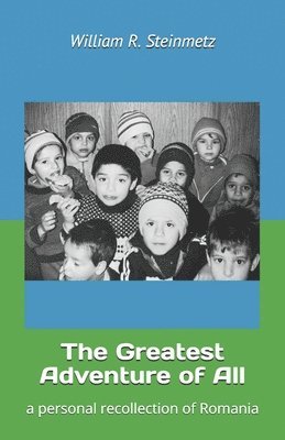 The Greatest Adventure of All: a personal recollection of Romania 1