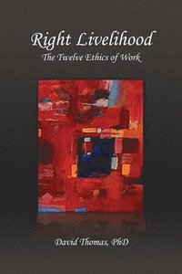 bokomslag Right Livelihood: The Twelve Ethics of Work