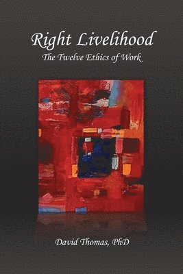 Right Livelihood: The Twelve Ethics of Work 1