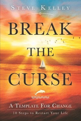 Break the Curse: A Template for Change - 10 Steps to Restart Your Life 1