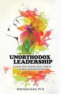 bokomslag Unorthodox Leadership: A Guide for Leading Real People in Real Organizations