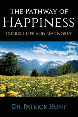 The Pathway of Happiness Cherish Life and Live Nobly 1