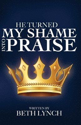 He Turned My Shame Into Praise 1