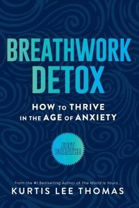 bokomslag Breathwork Detox: How to Thrive in the Age of Anxiety