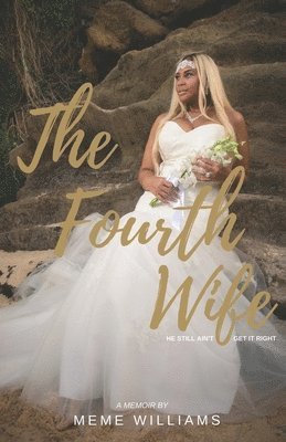 The Fourth Wife: He Still Ain't Get It Right 1