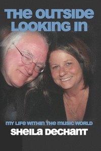 bokomslag The Outside Looking In: My Life Within The Music World