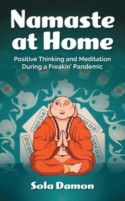 bokomslag Namaste at Home: Positive Thinking and Meditation During a Freakin' Pandemic
