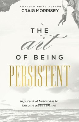 bokomslag The Art of Being Persistent: Overcoming to Become More