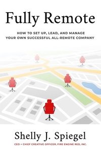 bokomslag Fully Remote: How to set up, lead, and manage your own successful all-remote company