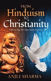 bokomslag From Hinduism to Christianity: Embracing the Spiritual Journey