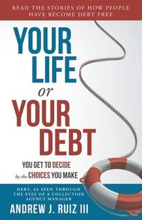 bokomslag Your Life or Your Debt: Read the Stories of How Ordinary People Have Gotten Out of Debt. Follow The Road Maps Left Behind.
