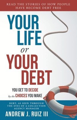 bokomslag Your Life or Your Debt: Read the Stories of How Ordinary People Have Gotten Out of Debt. Follow The Road Maps Left Behind.