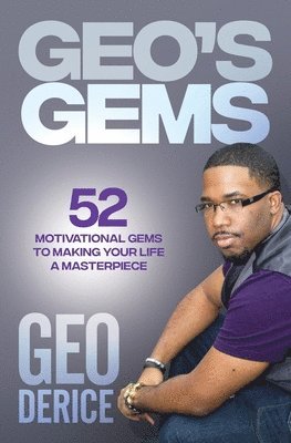 Geo Derice - Geo's Gems: 52 Motivational Gems To Making Your Life A Masterpiece, Häftad