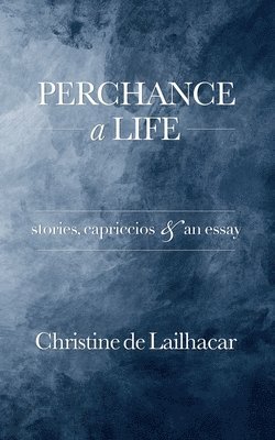 Christine de Lailhacar, Christine De Lailhacar - Perchance a Life, Häftad