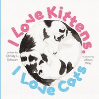bokomslag I Love Kittens, I Love Cats