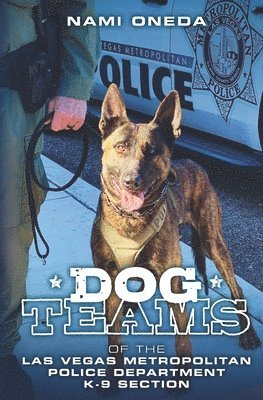 bokomslag Dog Teams: Of the Las Vegas Metropolitan Police Department K9 Section